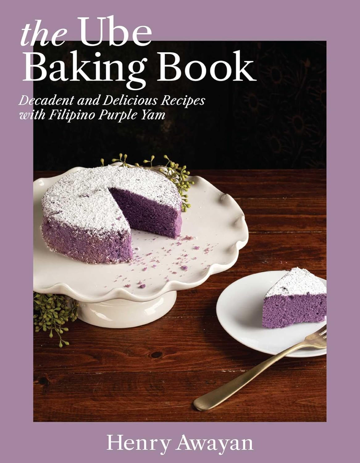 Ube Baking Book: Decadent and Delicious Recipes with Filipino Purple Yam