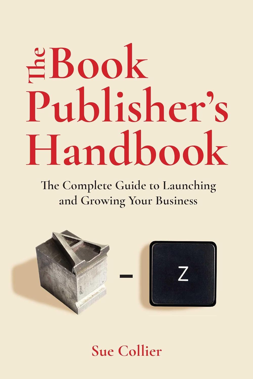 The Book Publisher's Handbook: The Complete Guide to Launching and Growing Your Publishing Business
