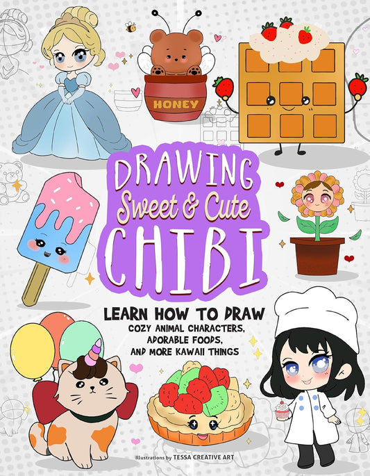 Drawing Sweet and Cute Chibi: Learn How to Draw Cozy Animal Characters, Adorable Foods, and More Kawaii Things (How to Draw Books)