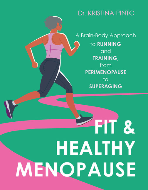 Fit & Healthy Menopause: A Brain-Body Approach to Running and Training from Perimenopause to Superaging