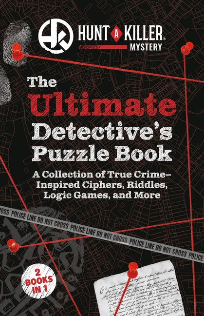 Hunt a Killer: The Ultimate Detective's Puzzle Book: A Collection of True-Crime Inspired Ciphers, Riddles, Logic Games, and More