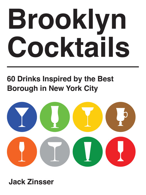 Brooklyn Cocktails: 60 Drinks Inspired by the Best Borough in New York City