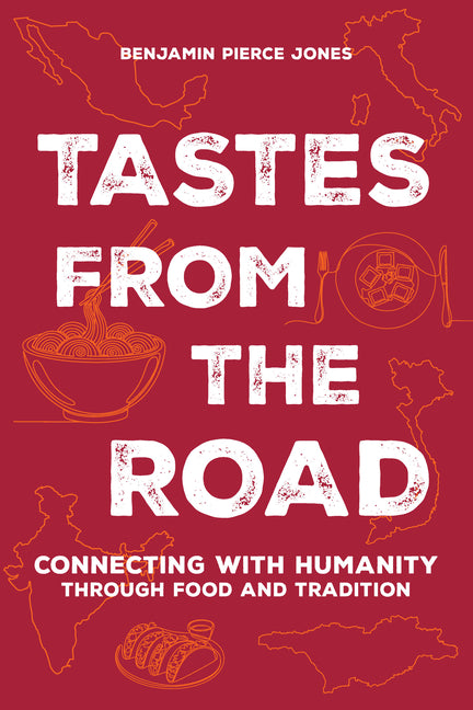Tastes from the Road: Connecting with Humanity Through Food and Tradition