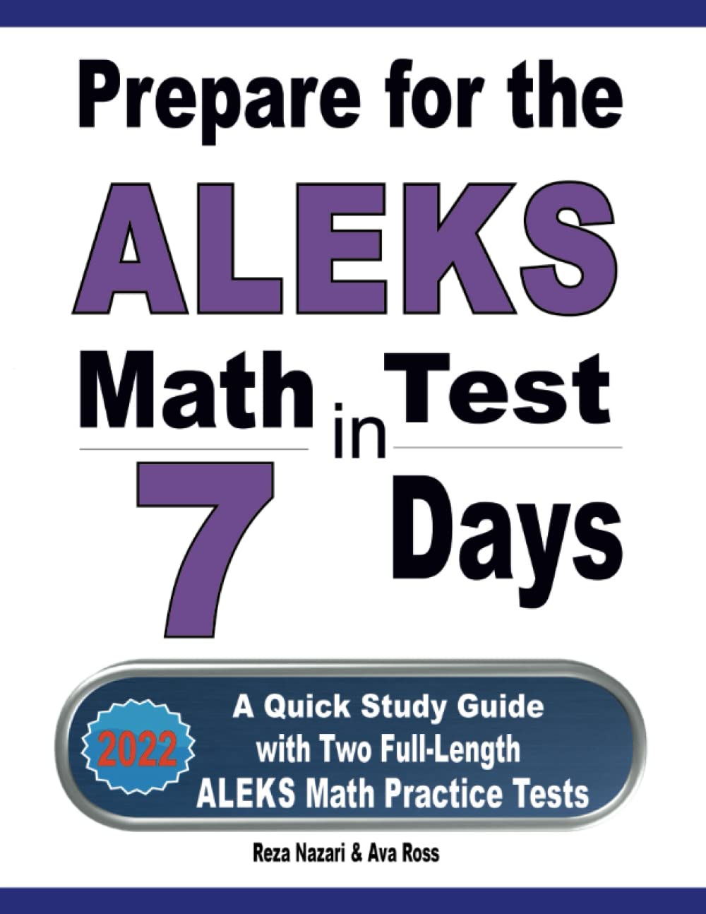 Prepare for the ALEKS Math Test in 7 Days: A Quick Study Guide with Two Full-Length ALEKS Math Practice Tests