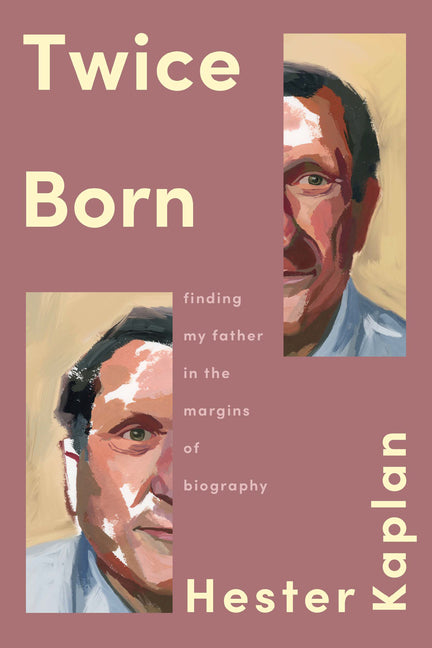 Twice Born: Finding My Father in the Margins of Biography