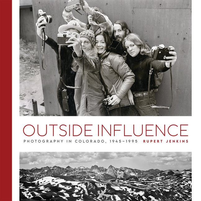 Outside Influence: Photography in Colorado, 1945-1995