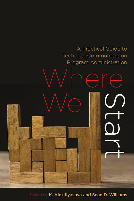 Where We Start: A Practical Guide to Technical Communication Program Administration
