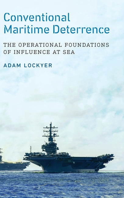 Conventional Maritime Deterrence: The Operational Foundations of Influence at Sea