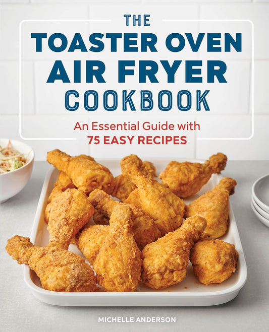Toaster Oven Air Fryer Cookbook: An Essential Guide with 75 Easy Recipes