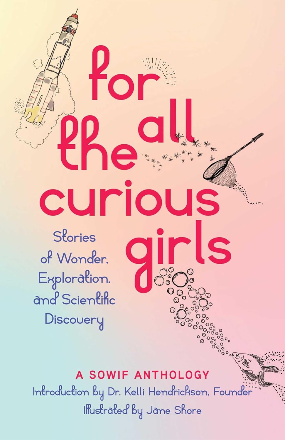 For All the Curious Girls: Stories of Wonder, Exploration, and Scientific Discovery