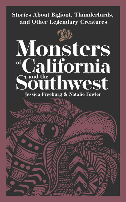Monsters of California & the Southwest: Stories about Bigfoot, Thunderbirds, and Other Legendary Creatures