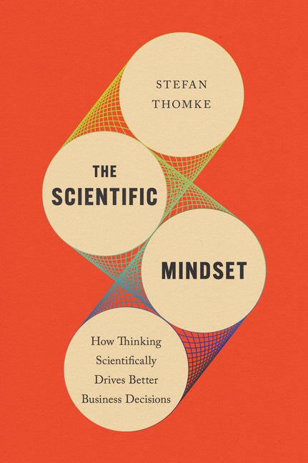 The Scientific Mindset: How Thinking Scientifically Drives Better Business Decisions