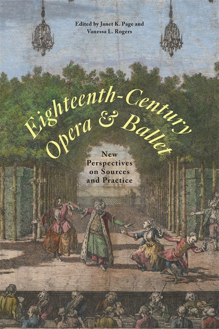Eighteenth-Century Opera and Ballet: New Perspectives on Sources and Practice