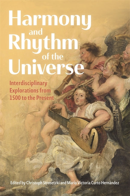 Harmony and Rhythm of the Universe: Interdisciplinary Explorations from 1500 to the Present
