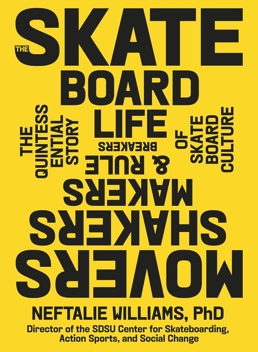 Skateboard Life: Movers, Shakers, Makers & Rulebreakers: The Quintessential Story of Skateboard Culture