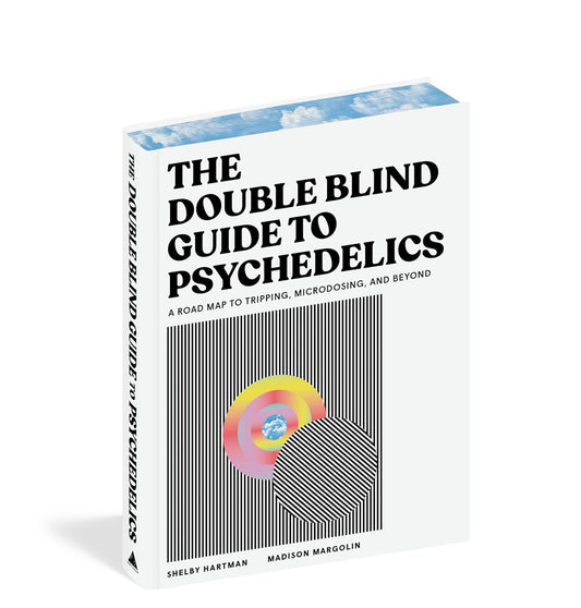 The Doubleblind Guide to Psychedelics: A Road Map to Tripping, Microdosing, and Beyond