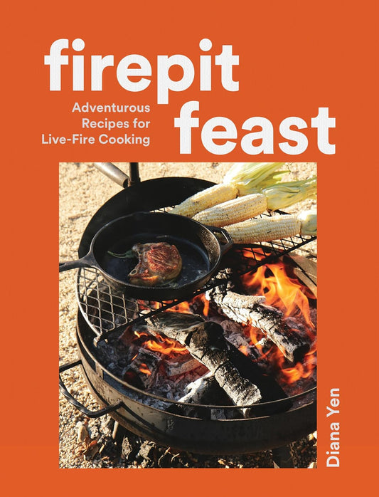 Firepit Feast: Adventurous Recipes for Live-Fire Cooking