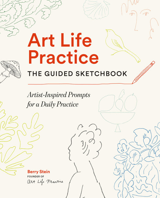 Art Life Practice: The Guided Sketchbook: Artist-Inspired Prompts for a Daily Practice