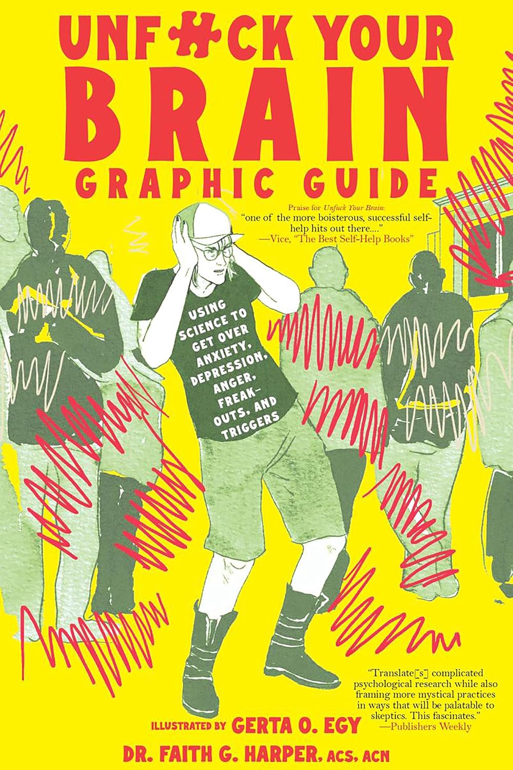 Unfuck Your Brain Graphic Guide Using Science to Get Over Anxiety, Depression, Anger, Freak-Outs, and Triggers
