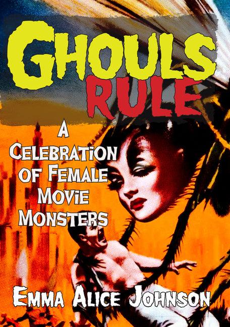 Ghouls Rule: A Celebration of Female Movie Monsters