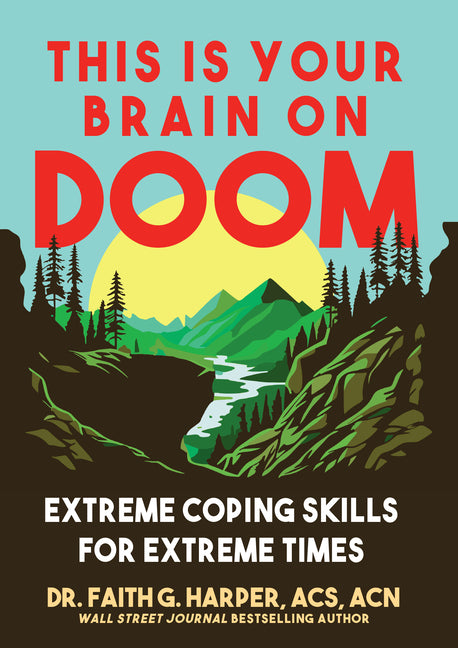This Is Your Brain on Doom: Extreme Coping Skills for Extreme Times