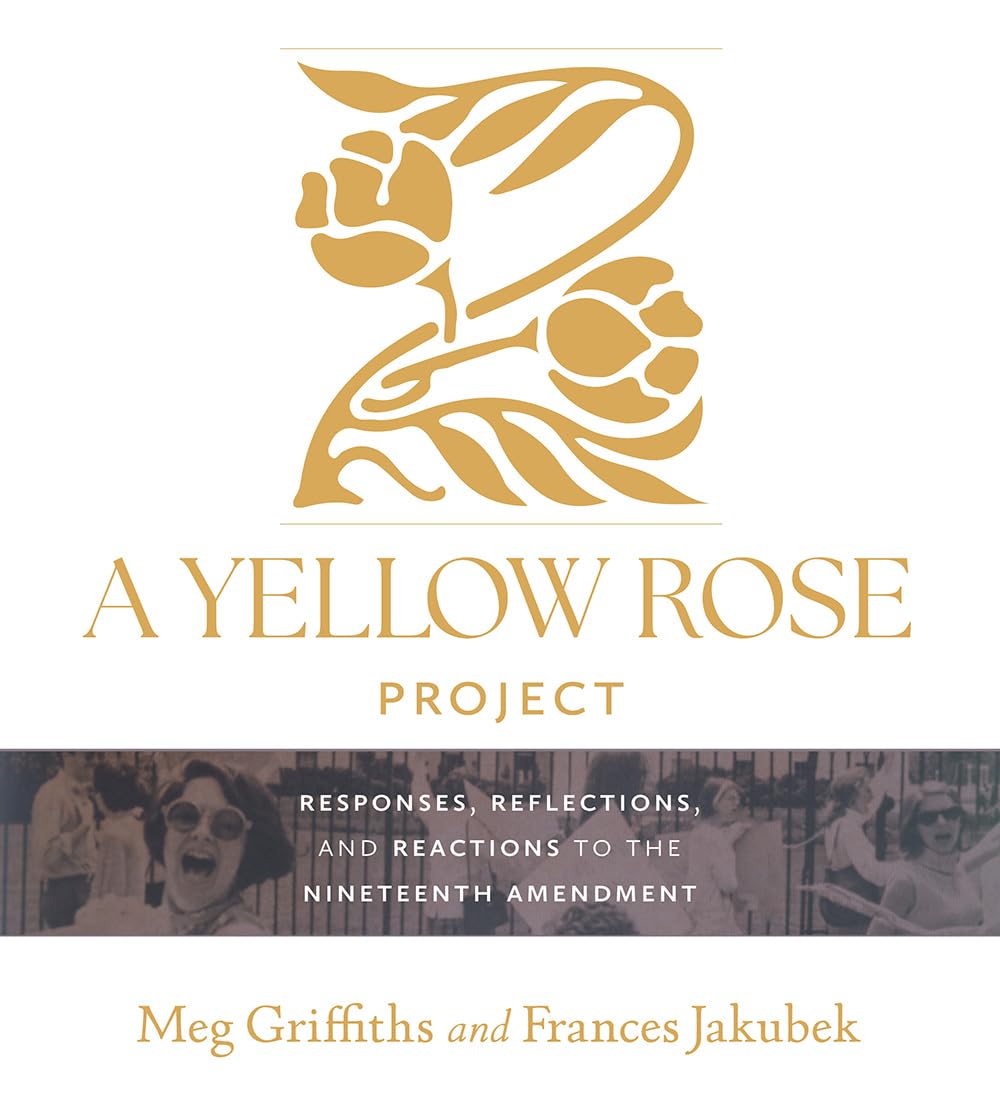 A Yellow Rose Project: Responses, Reflections, and Reactions to the Nineteenth Amendment