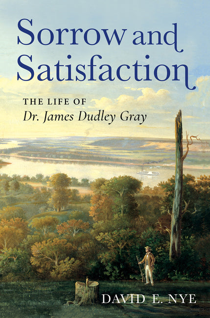 Sorrow and Satisfaction: The Life of Dr. James Dudley Gray