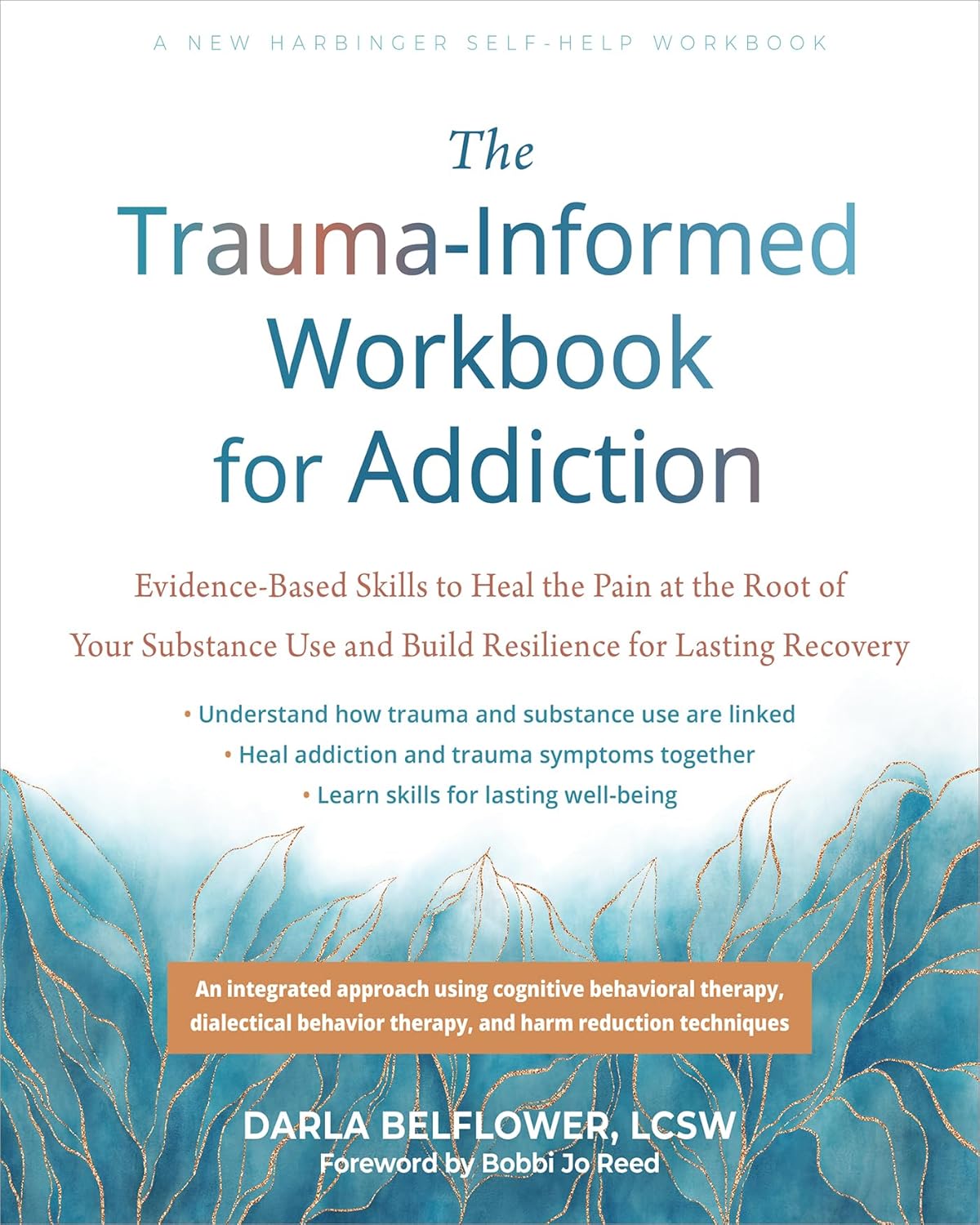 The Trauma-Informed Workbook for Addiction: Evidence-Based Skills to Heal the Pain at the Root of Your Substance Use and Build Resilience for Lasting Reco