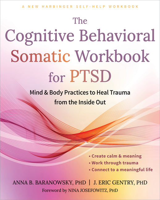 The Cognitive Behavioral Somatic Workbook for Ptsd: Mind and Body Practices to Heal Trauma from the Inside Out