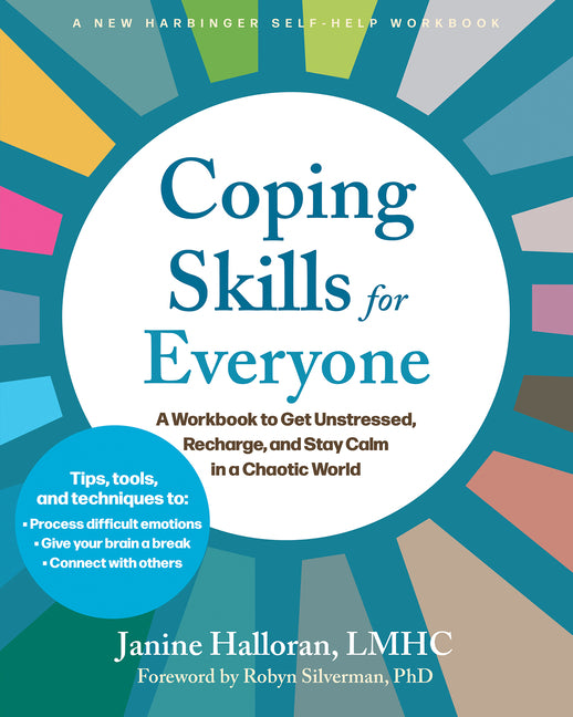 Coping Skills for Everyone: A Workbook to Get Unstressed, Recharge, and Stay Calm in a Chaotic World