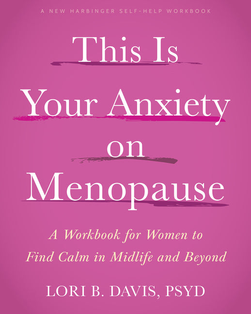 This Is Your Anxiety on Menopause: A Workbook for Women to Find Calm in Midlife and Beyond