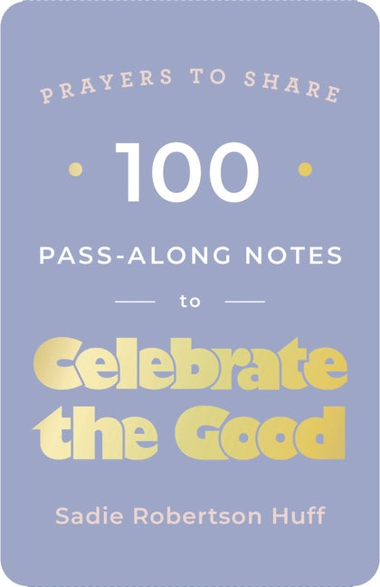 100 Pass-Along Notes to Celebrate the Good: Prayers to Share (Shareable Messages of Encouragement with a Prayer, Scripture, and Inspirational Quote)