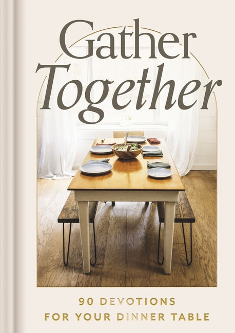 Gather Together: 90 Devotions for Your Dinner Table - The Perfect Mother's Day Gift for Christian Moms
