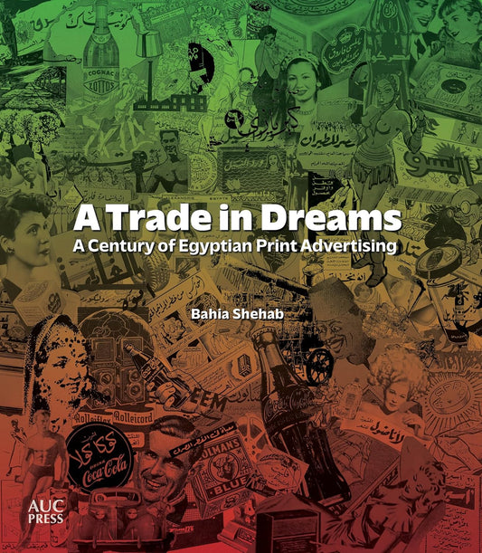 A Trade in Dreams: A Century of Egyptian Print Advertising