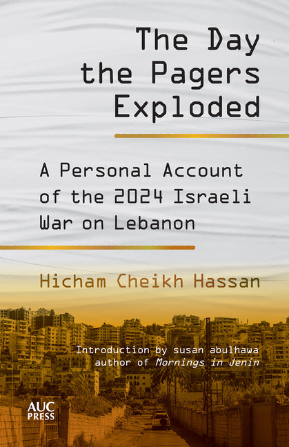 The Day the Pagers Exploded: A Personal Account of the 2024 Israeli War on Lebanon