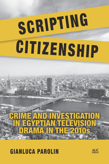 Scripting Citizenship: Crime and Investigation in Egyptian Television Drama in the 2010s