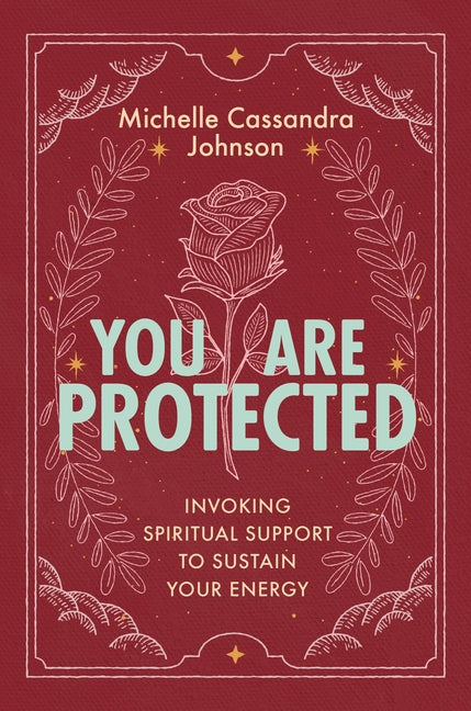 You Are Protected: Invoking Spiritual Support to Sustain Your Energy