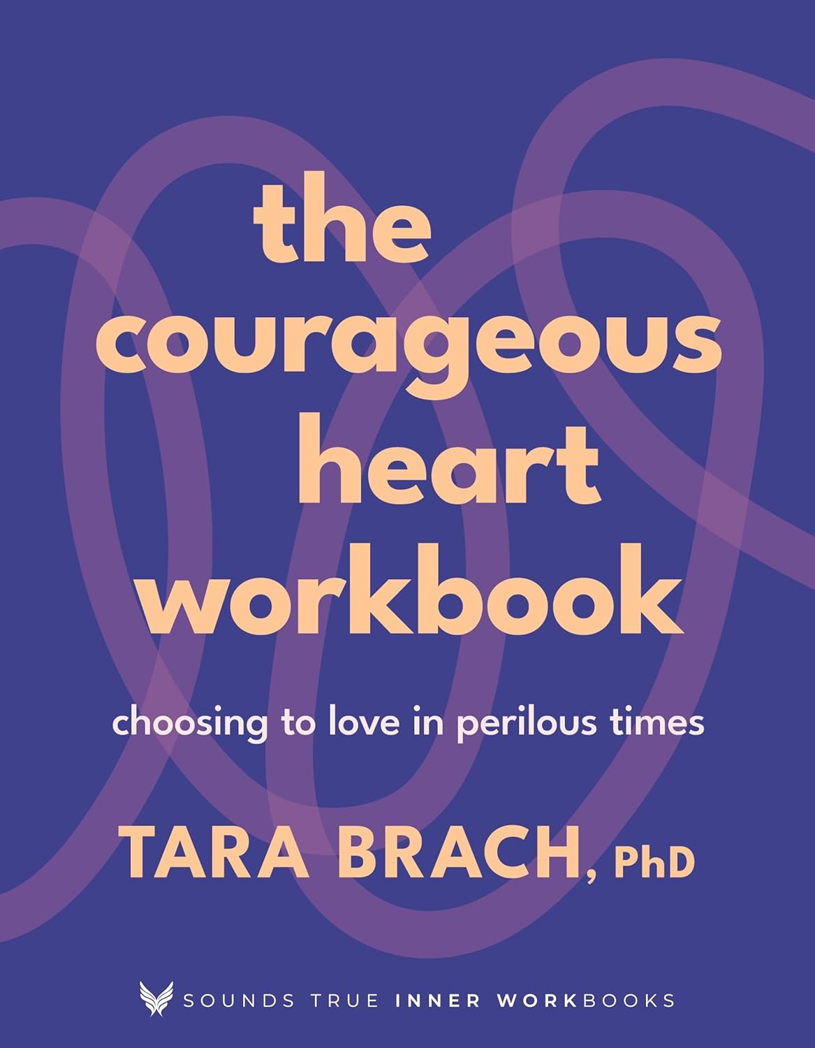 The Courageous Heart Workbook: Choosing to Love in Perilous Times