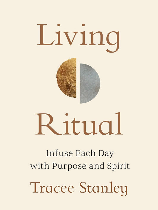 Living Ritual: Infuse Each Day with Purpose and Spirit