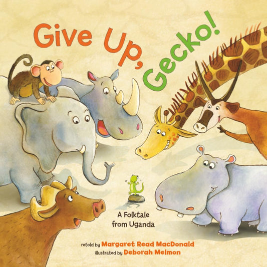 Give Up, Gecko!: A Folktale from Uganda