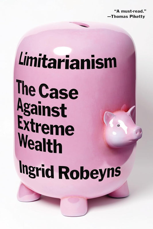 Limitarianism: The Case Against Extreme Wealth
