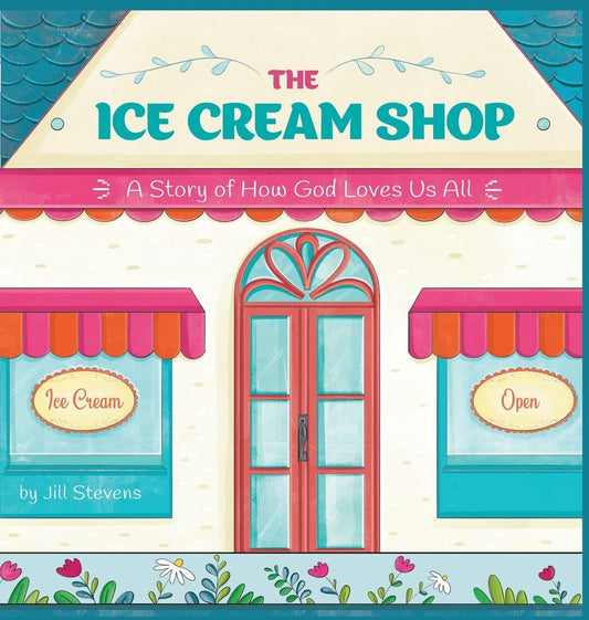 The Ice Cream Shop: A Story of How God Loves Us All
