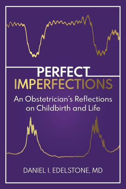 Perfect Imperfections: An Obstetrician's Reflections on Childbirth and Life