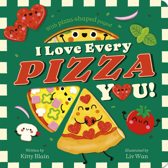 I Love Every Pizza You: With Pizza-Shaped Pages!