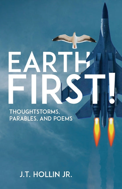 Earth First!: Thoughtstorms, Parables, and Poems