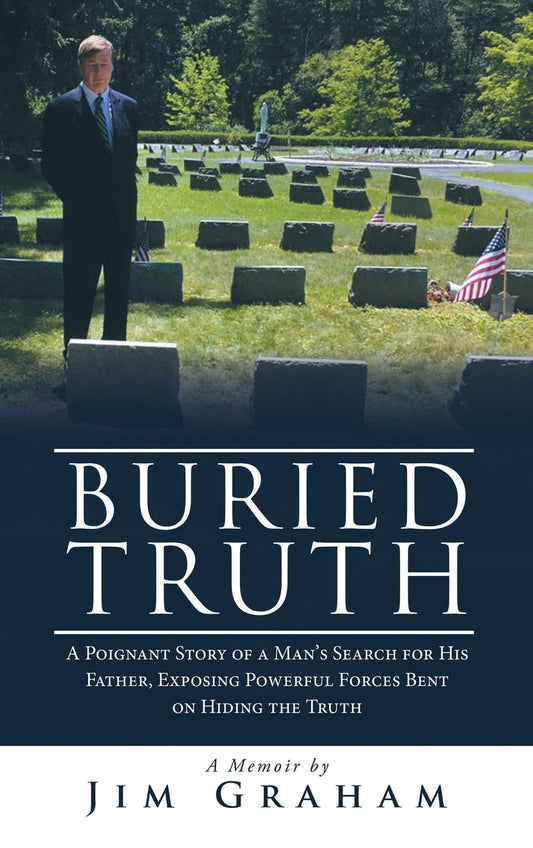 Buried Truth: A Poignant Story of a Man's Search for His Father, Exposing Powerful Forces Bent on Hiding the Truth