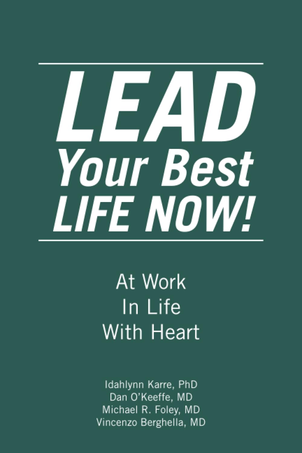 LEAD Your Best LIFE NOW!: At Work In Life With Heart