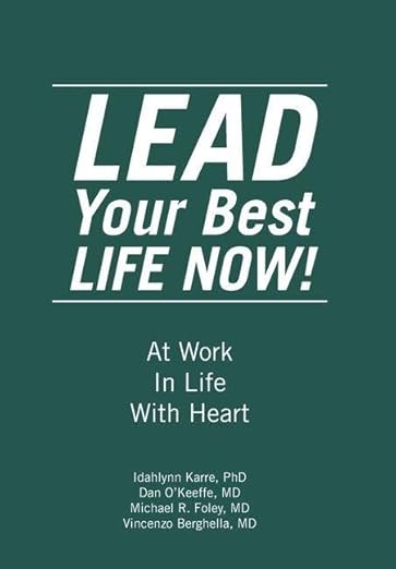 LEAD Your Best LIFE NOW!: At Work In Life With Heart