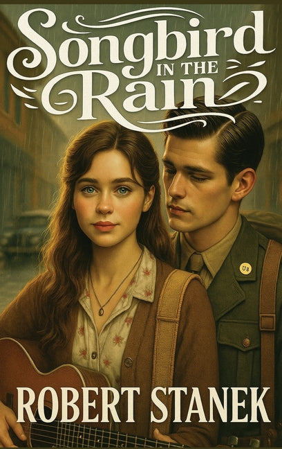 Songbird in the Rain: A Heartfelt Novel of Love, Dreams, and the Power of Music in a Time of Change