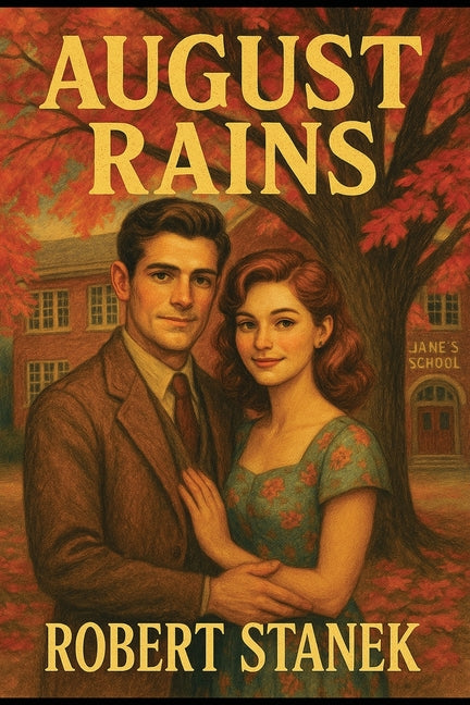 August Rains: A Novel of Love, Memory, & the School That Shaped a Town